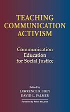 Teaching communication activism : communication education for social justice