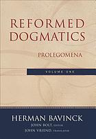Reformed dogmatics / 1, Prolegomena / Herman Bavinck ; John Bolt, general ed. ; John Vriend, transl. [from the Dutch].