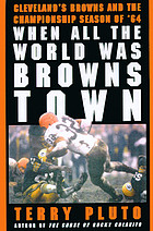 When all the world was Browns Town : Cleveland's Browns and the championship season of '64