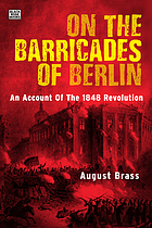 On the barricades of Berlin : an account of the 1848 revolution