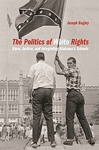 The politics of white rights race, justice, and integrating Alabama's schools