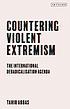 Countering violent extremism : the international deradicalisation agenda