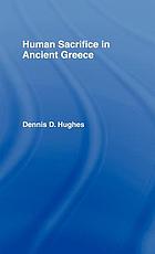 Human sacrifice in Ancient Greece ; fDennis D. Hughes.