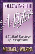 Following the master : a biblical theology of discipleship