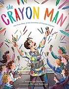 The crayon man : the true story of the invention of Crayola crayons
