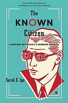 The known citizen : a history of privacy in modern America