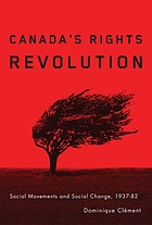 Canada's rights revolution : social movements and social change, 1937-82