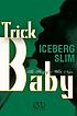 Trick baby : the story of a white Negro by  Iceberg Slim 