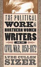 The political work of Northern women writers and the Civil War, 1850-1872