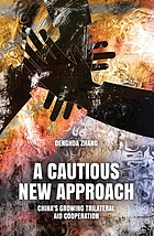 Front cover image for A cautious new approach : China's growing trilateral aid cooperation