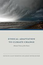 Ethical adaptation to climate change : human virtues of the future