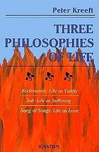 Three philosophies of life : Ecclesiastes--life as vanity, Job--life as suffering, Song of Songs--life as love