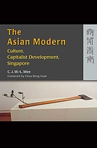The Asian modern : culture, capitalist development, Singapore
