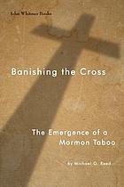 Banishing the cross : the emergence of a Mormon taboo