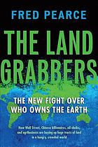 The land grabbers : the new fight over who owns the Earth