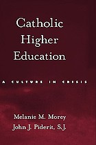 Catholic higher education : a culture in crisis