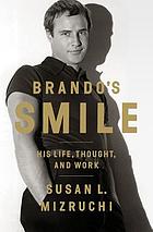 Brando's smile : his life, thought, and work