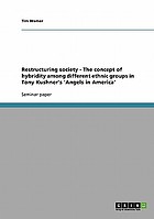 Restructuring society - The concept of hybridity among different ethnic groups in Tony Kushner's 'Angels in America'