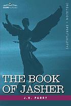 The book of Jasher : [a supressed book that was removed from the Bible, referred to in Joshua and Second Samuel]