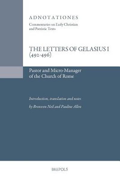 The Letters Of Gelasius I (492-496) : Pastor And Micro-manager Of The 