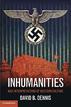 Inhumanities : Nazi interpretations of western culture