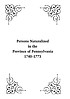 Persons naturalized in the province of Pennsylvania... by Pennsylvania. Supreme Court.