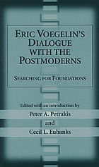 Eric Voegelin' s dialogue with the postmoderns : searching for foundations