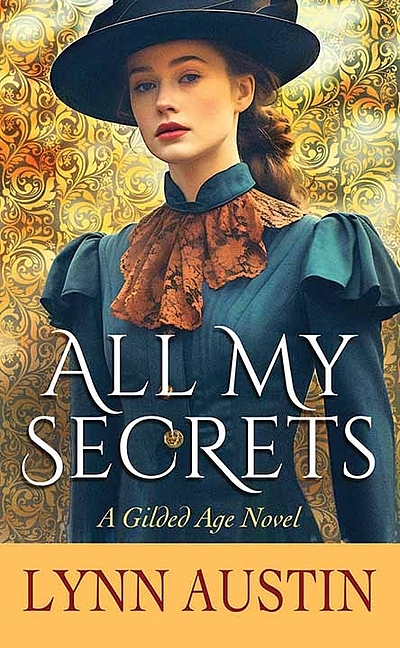 All My Secrets A Gilded Age Novel Worldcat Org