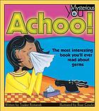 Achoo! : the most interesting book you'll ever read about germs