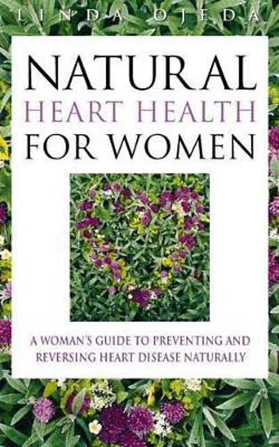 Natural Heart Health For Women A Womans Guide To Preventing And