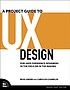 A project guide to UX design : for user experience... by  Russ Unger 