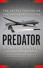 Predator : the secret origins of the drone revolution