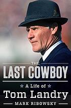 The last cowboy : a life of Tom Landry