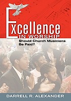 Excellence in worship : $hould [sic] church musicians be paid? : straight talk on music, worship, tithes, and the church