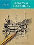 Draw boats & harbours by  Peter Caldwell 