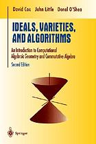 Ideals, varieties, and algorithms : an introduction to computational algebraic geometry and commutative algebra