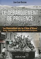 Le débarquement de Provence : opération Dragoon, août-septembre 1944