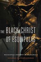 The Black Christ of Esquipulas : religion and identity in Guatemala