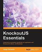 KnockoutJS essentials : implement a successful JavaScript-rich application with KnockoutJS, jQuery, and Bootstrap