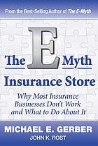 The E-myth insurance store why most insurance businesses don't work and what to do about it