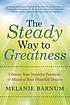 The steady way to greatness : liberate your intuitive... by  Melanie Barnum 