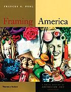 Framing America : a social history of American art
