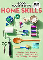 Home skills : master your domain with practical solutions to everyday challenges