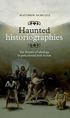 Haunted historiographies : the rhetoric of ideology in postcolonial Irish fiction