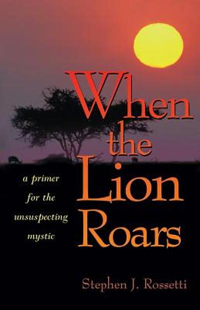 When the lion roars : a primer for the unsuspecting mystic | WorldCat.org