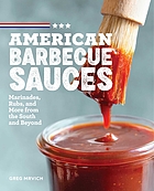 American barbecue sauces : marinades, rubs, and more from the South and beyond