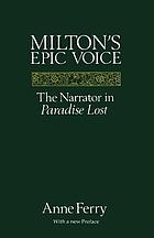 Milton's epic voice : the narrator in Paradise lost : with a new preface