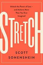 Stretch : unlock the power of less-- and achieve more than you ever imagined