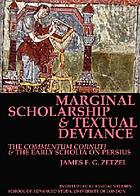 Marginal scholarship and textual deviance : the commentum cornuti and the searly scholia on Persius