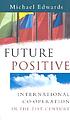 Future positive : international co-operation in... by  Michael Edwards 